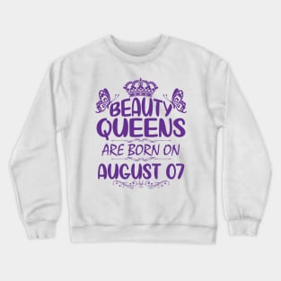 Beauty Queens Are Born On August 07 Happy Birthday To Me You Nana Mommy Aunt Sister Cousin Daughter Crewneck Sweatshirt